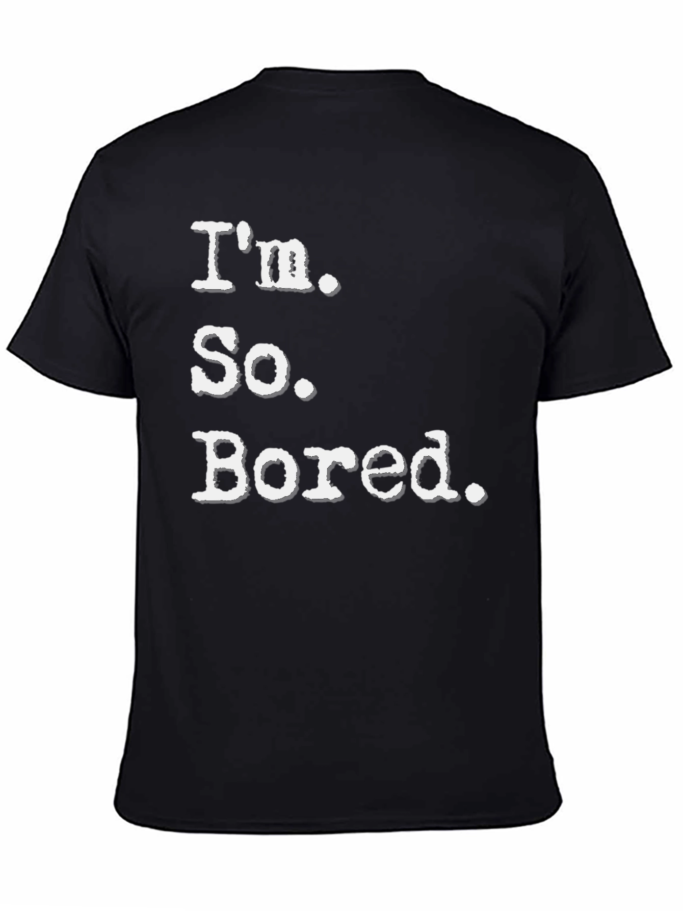 Im So Bored Tee - Funny Casual T-Shirt