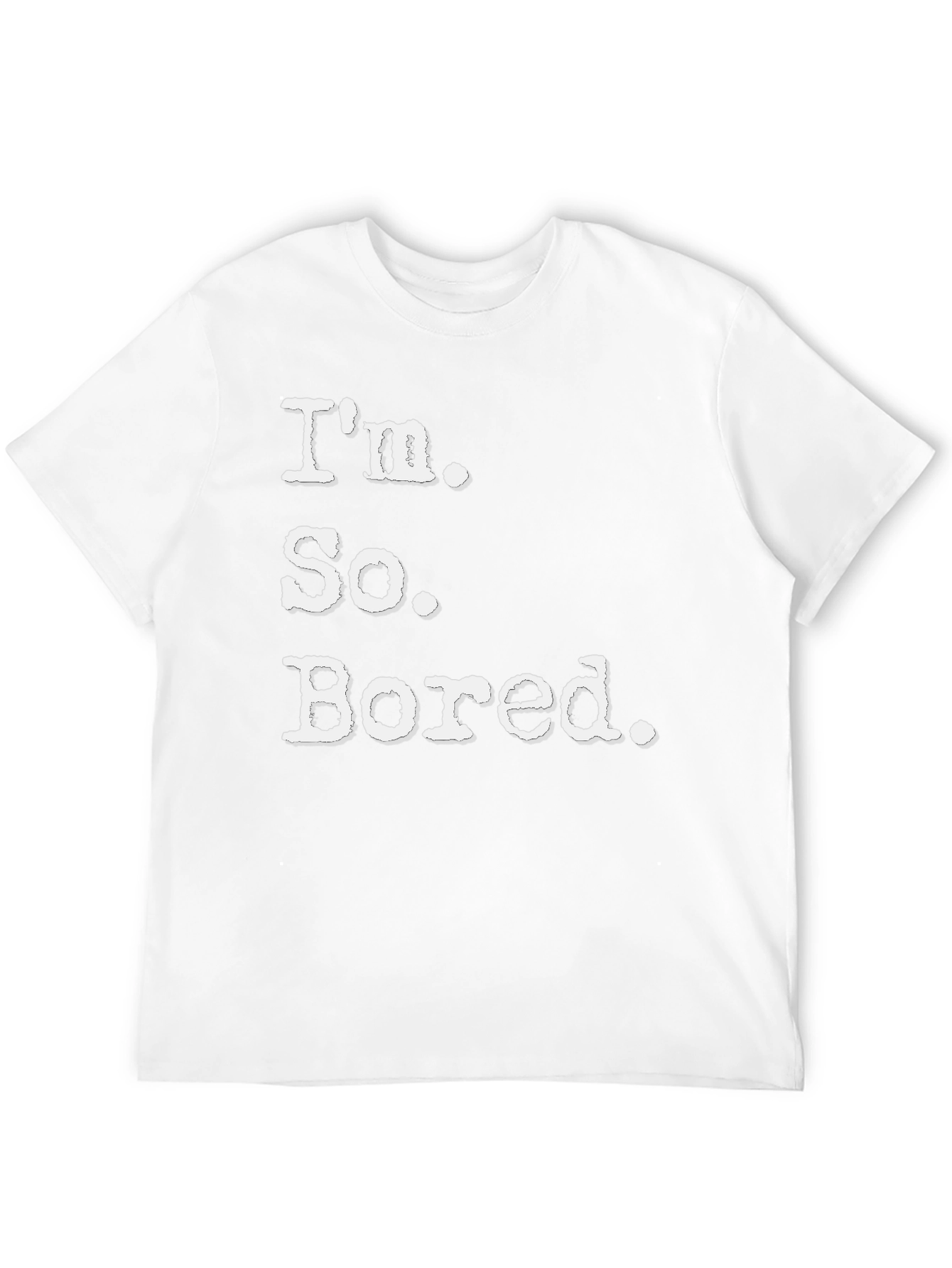 Im So Bored Tee - Funny Casual T-Shirt