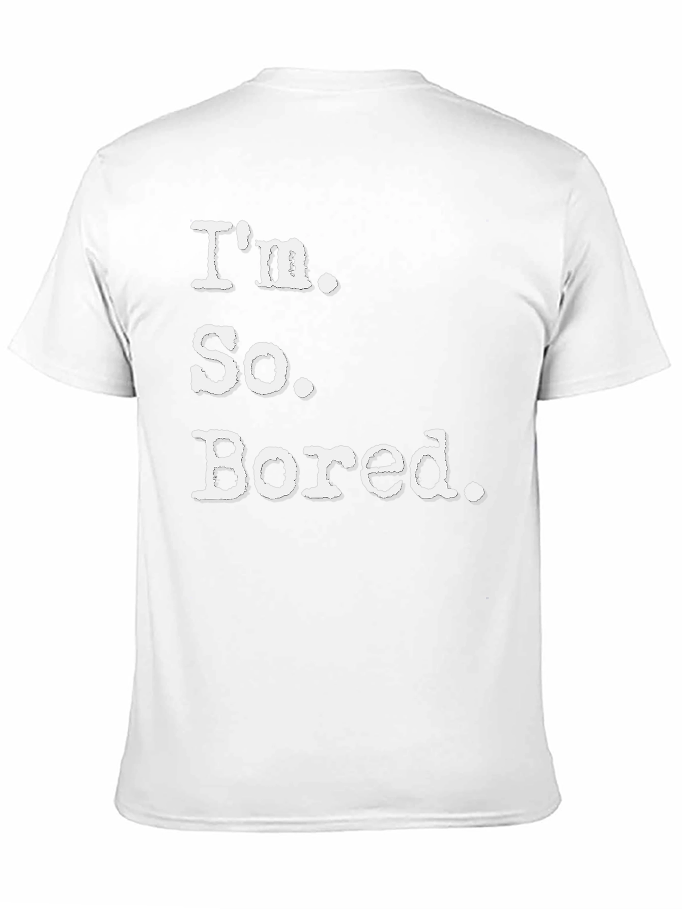 Im So Bored Tee - Funny Casual T-Shirt