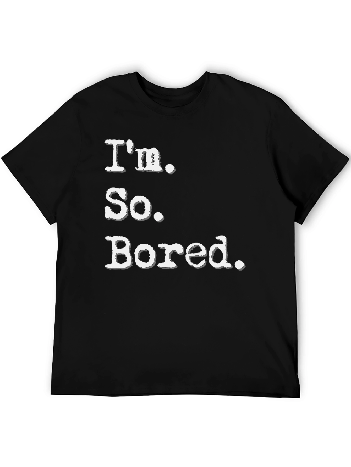 Im So Bored Tee - Funny Casual T-Shirt