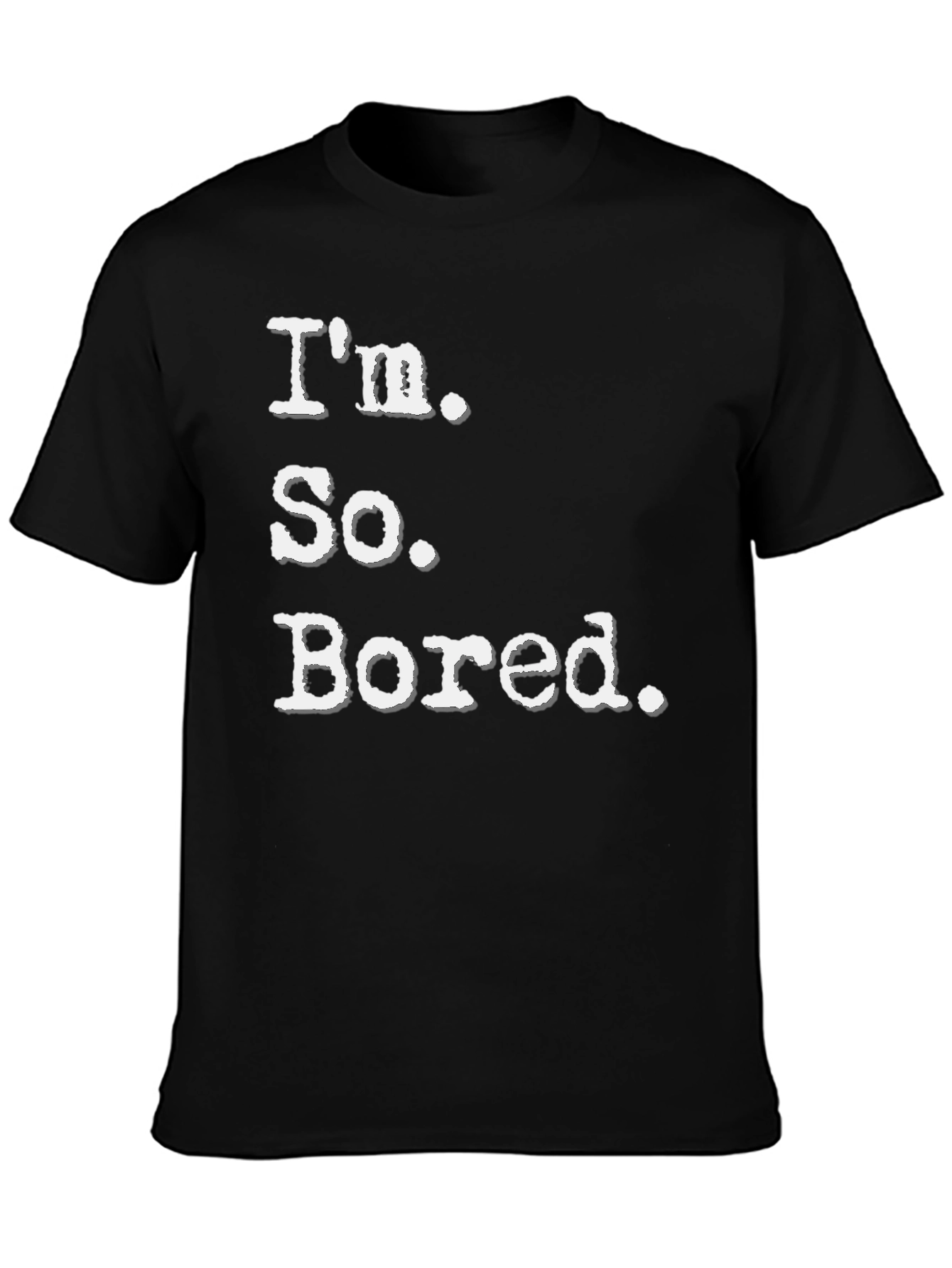 Im So Bored Tee - Funny Casual T-Shirt