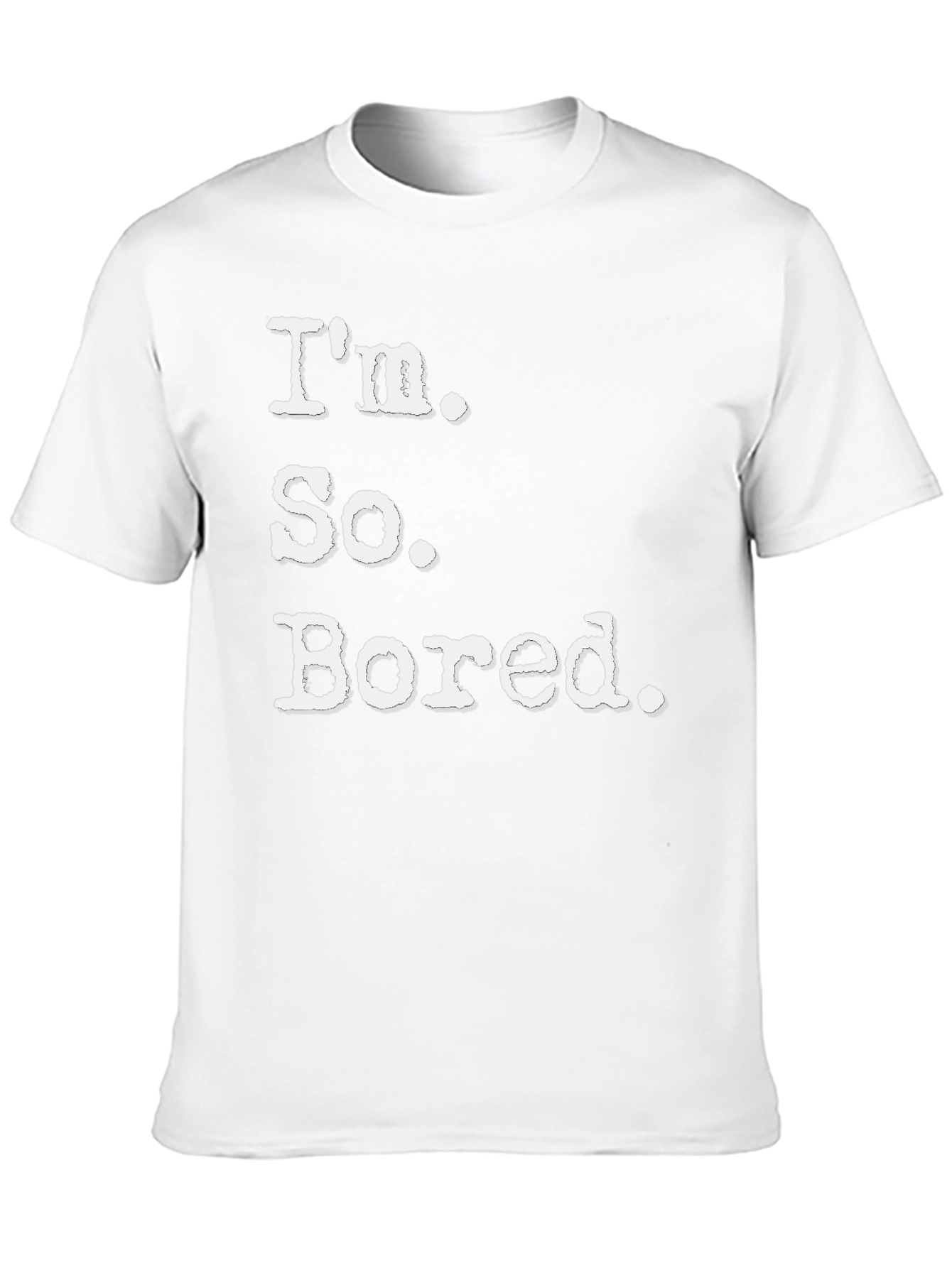 Im So Bored Tee - Funny Casual T-Shirt