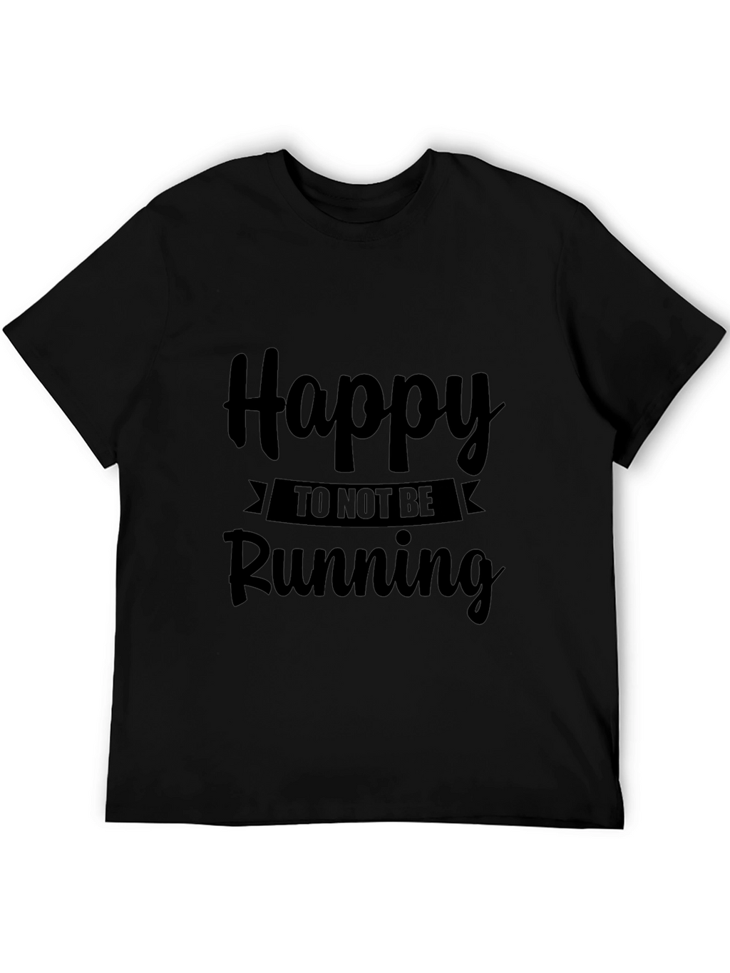 Happy To Not Be Running Black T-Shirt
