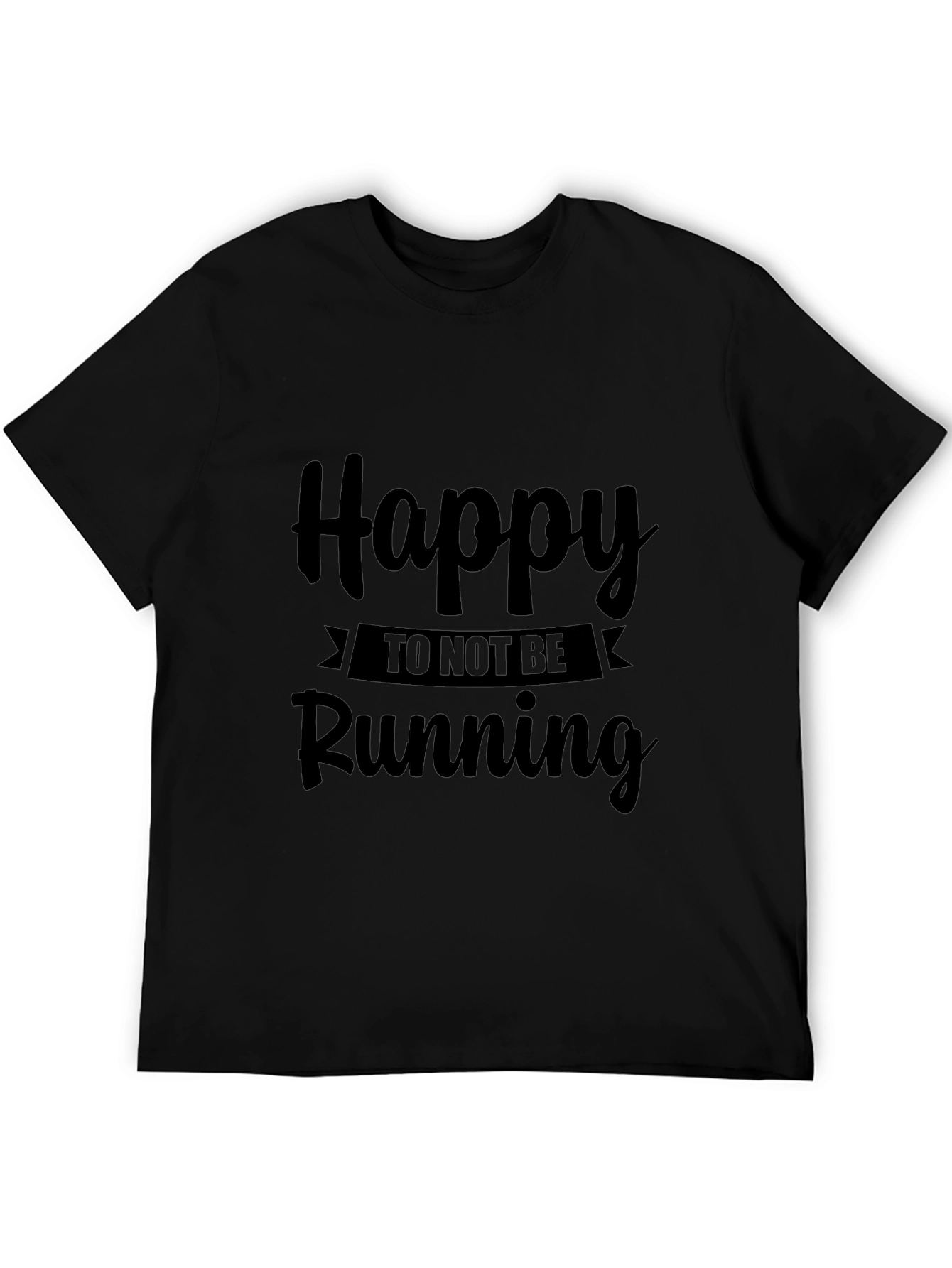 Happy To Not Be Running Black T-Shirt