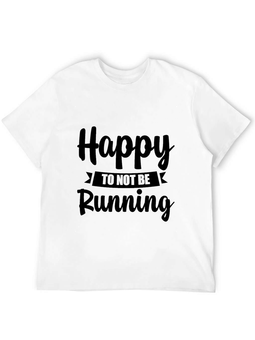 Happy To Not Be Running Black T-Shirt