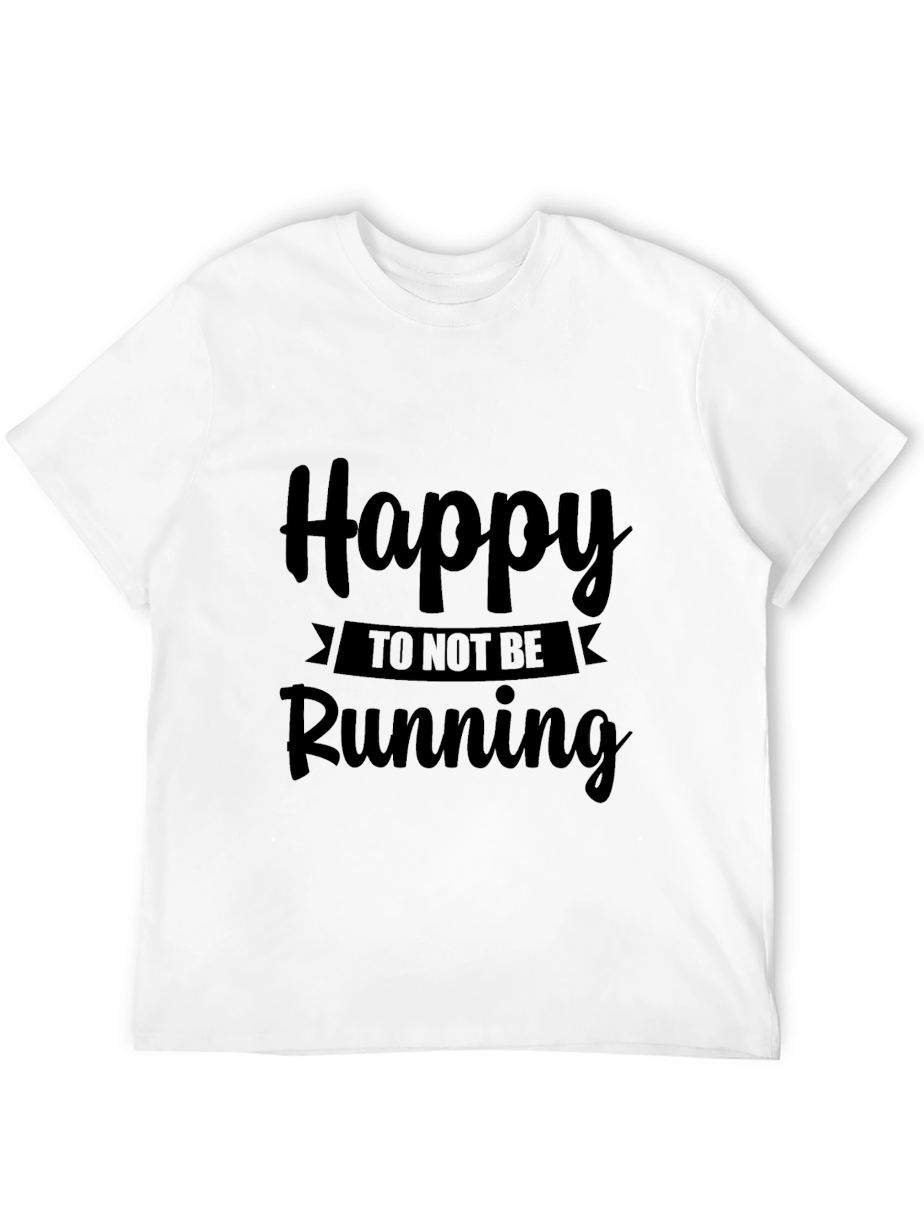 Happy To Not Be Running Black T-Shirt