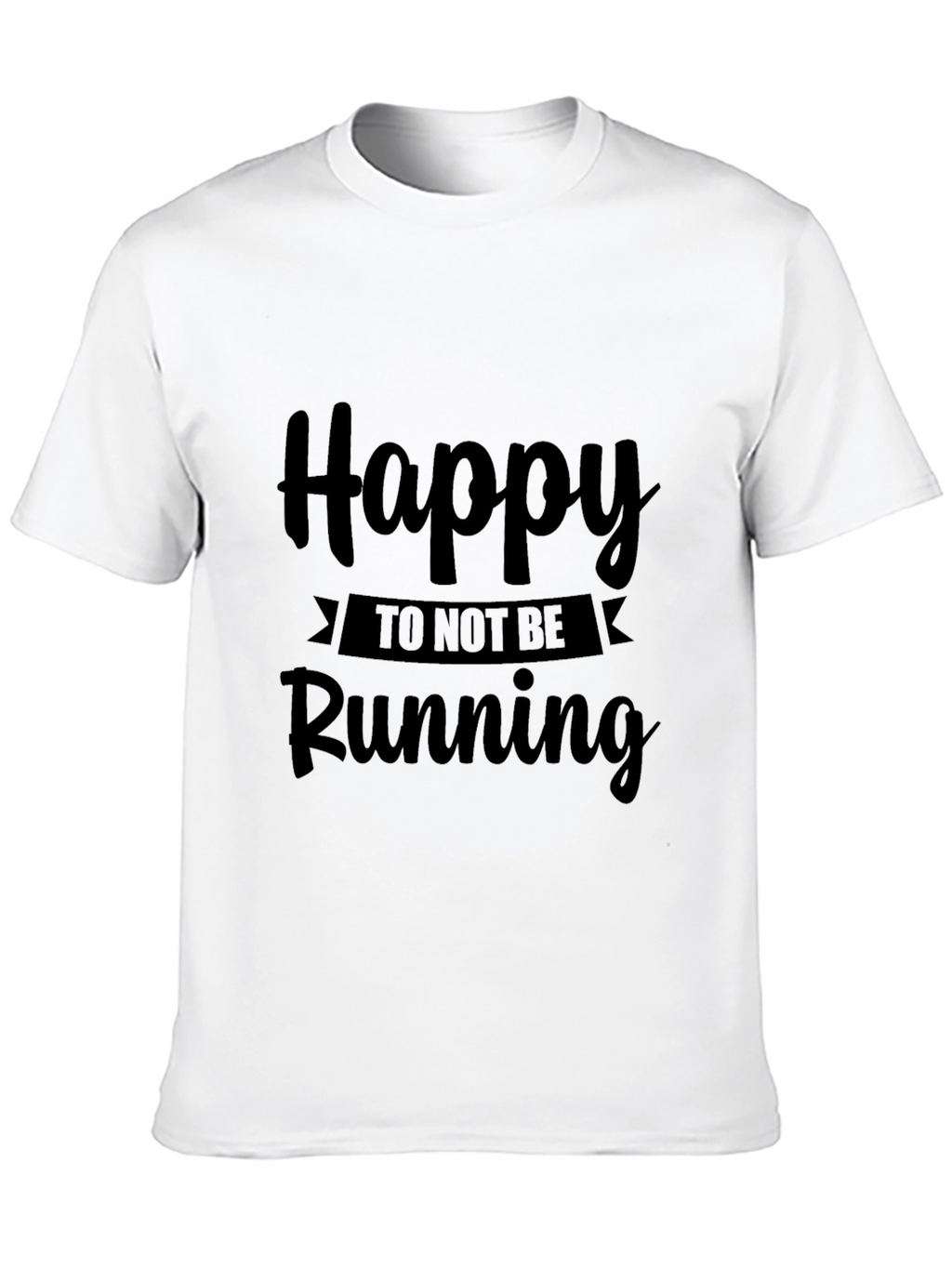Happy To Not Be Running Black T-Shirt