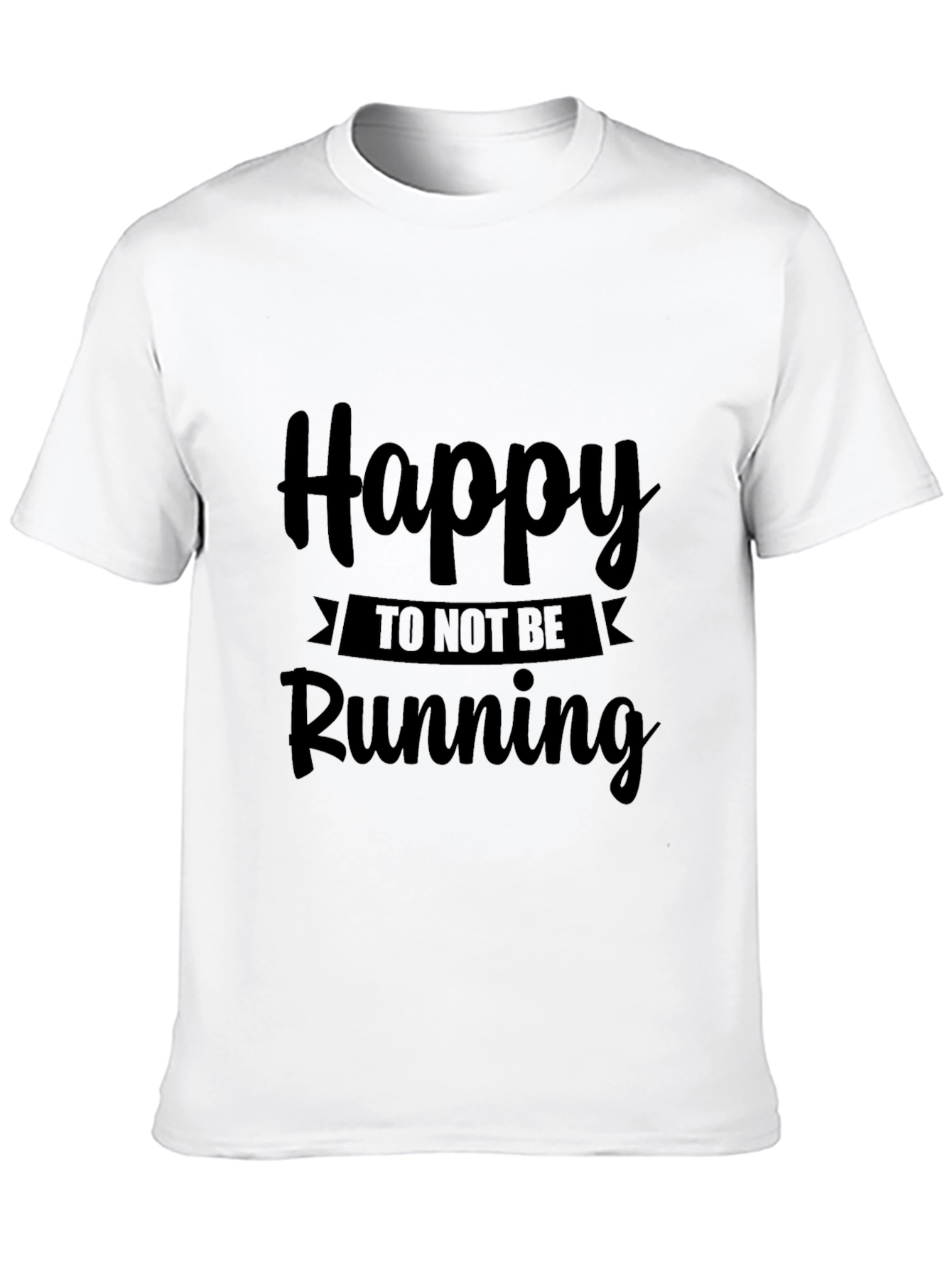 Happy To Not Be Running Black T-Shirt