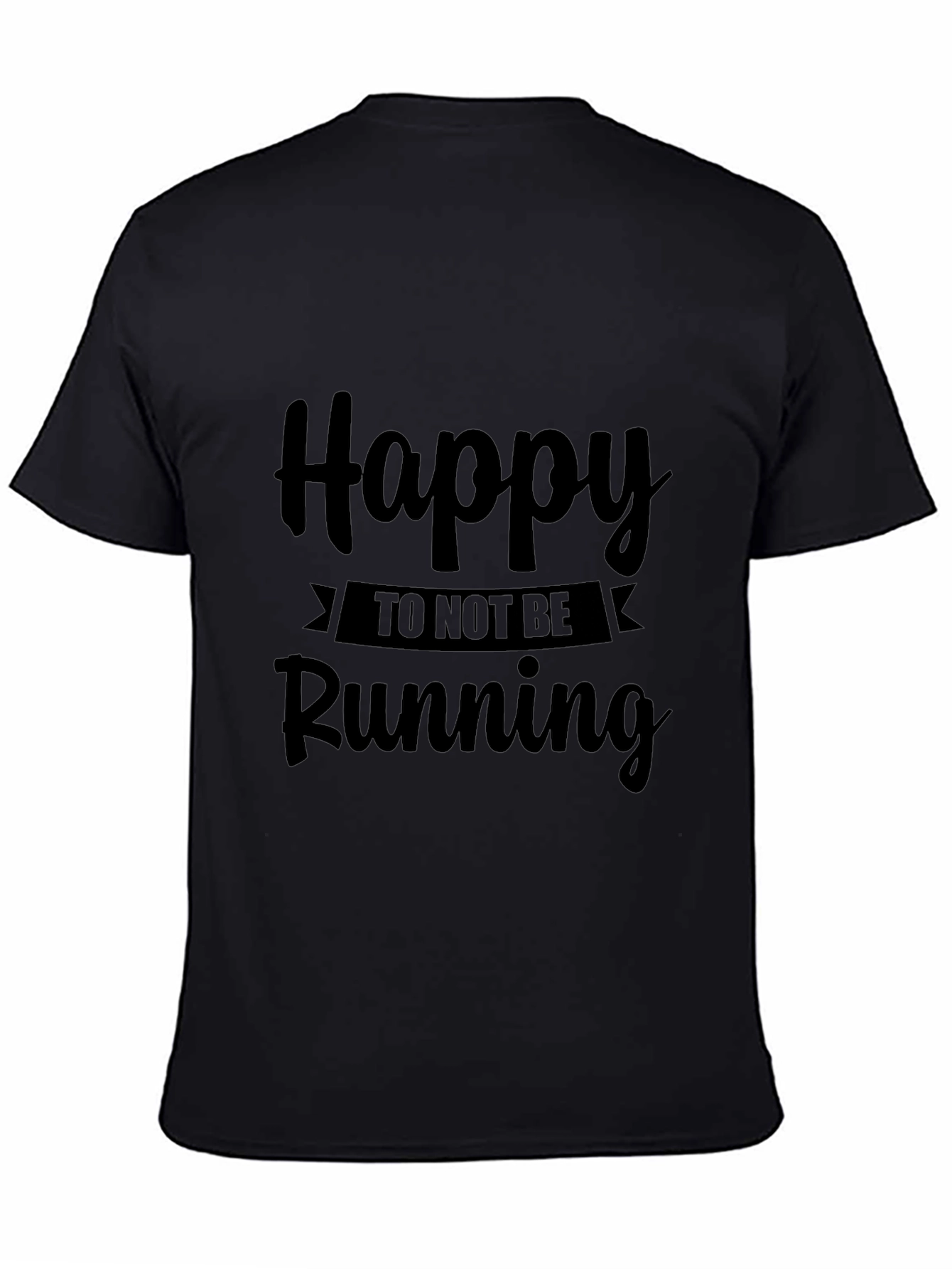 Happy To Not Be Running Black T-Shirt