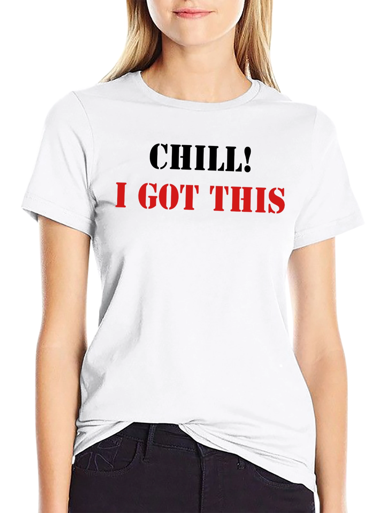 Chill I Got This Graphic Tee - Cool & Comfy