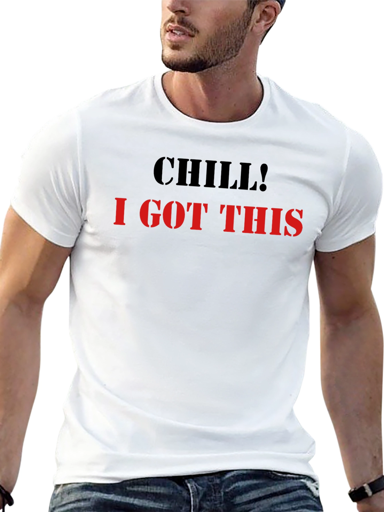 Chill I Got This Graphic Tee - Cool & Comfy