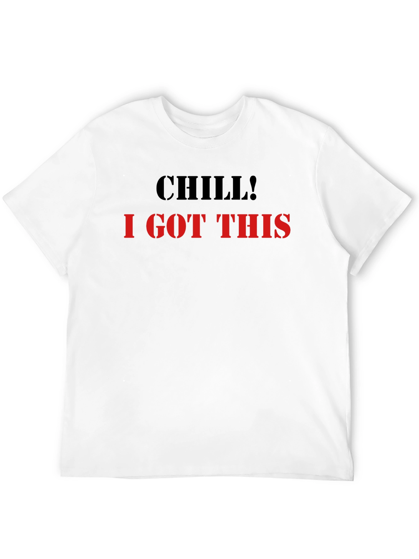 Chill I Got This Graphic Tee - Cool & Comfy