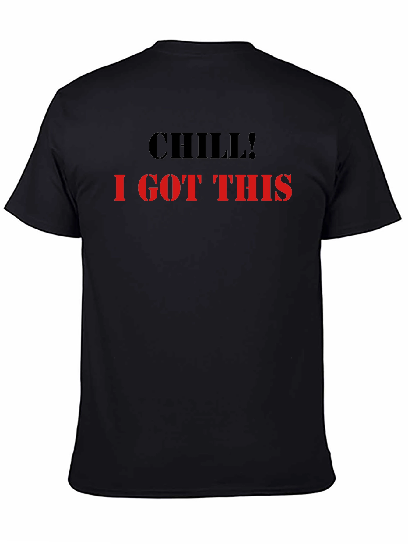 Chill I Got This Graphic Tee - Cool & Comfy