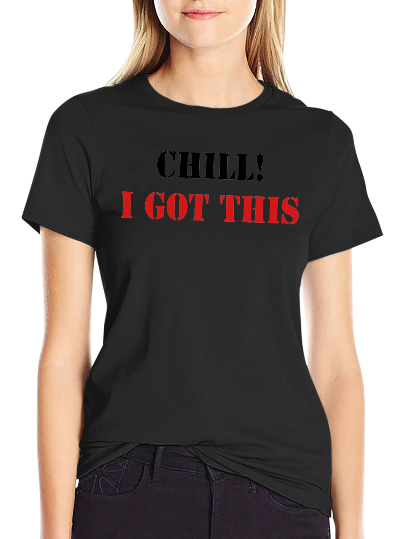 Chill I Got This Graphic Tee - Cool & Comfy