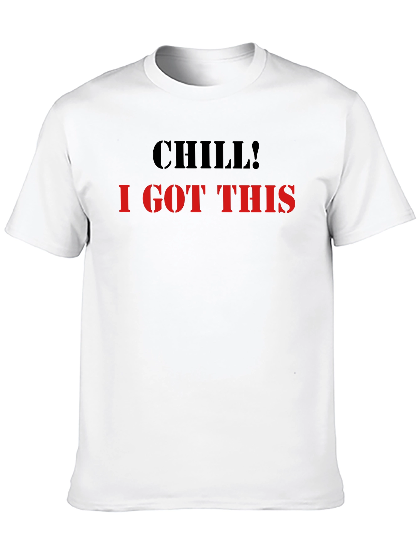 Chill I Got This Graphic Tee - Cool & Comfy