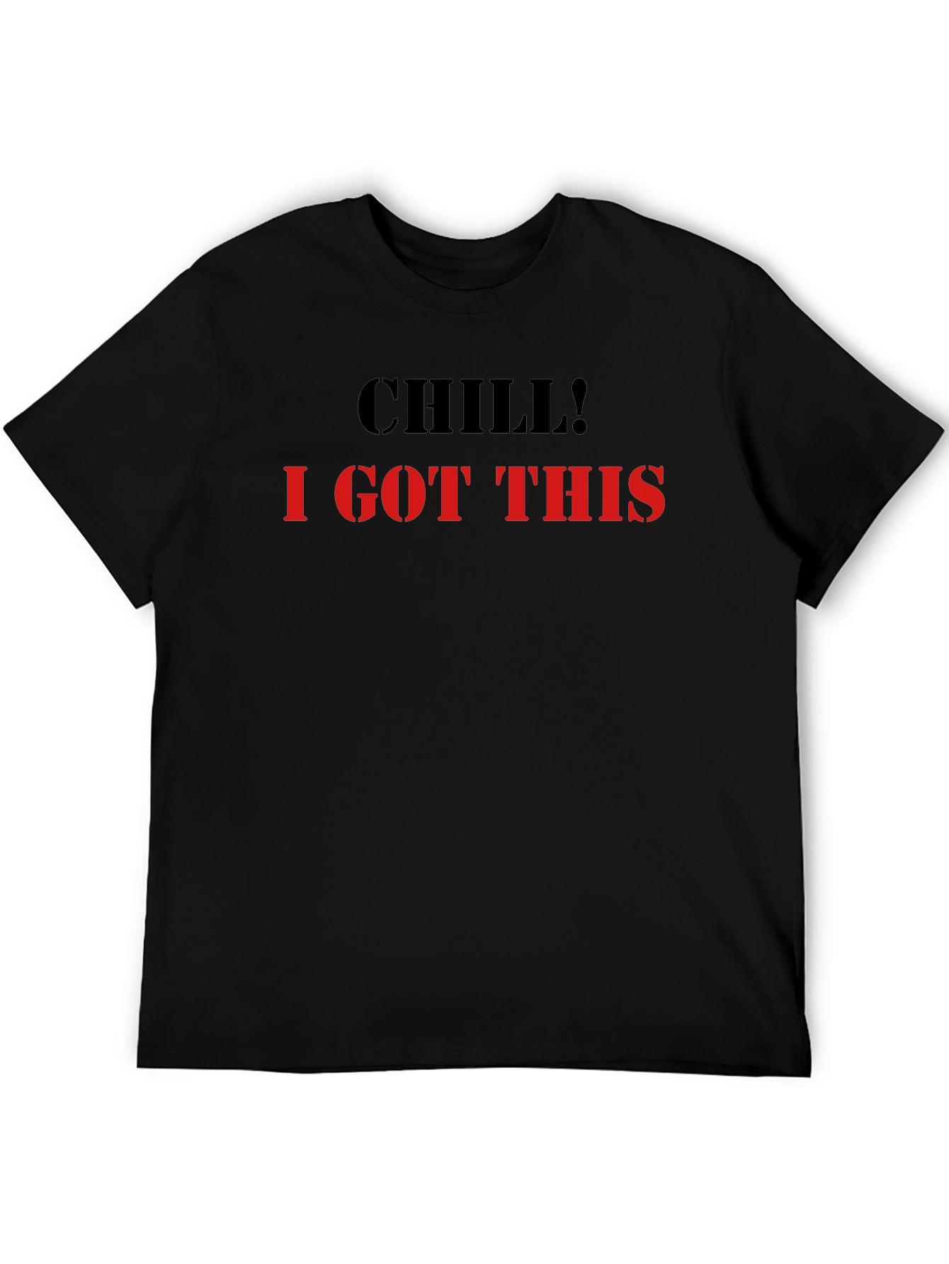 Chill I Got This Graphic Tee - Cool & Comfy