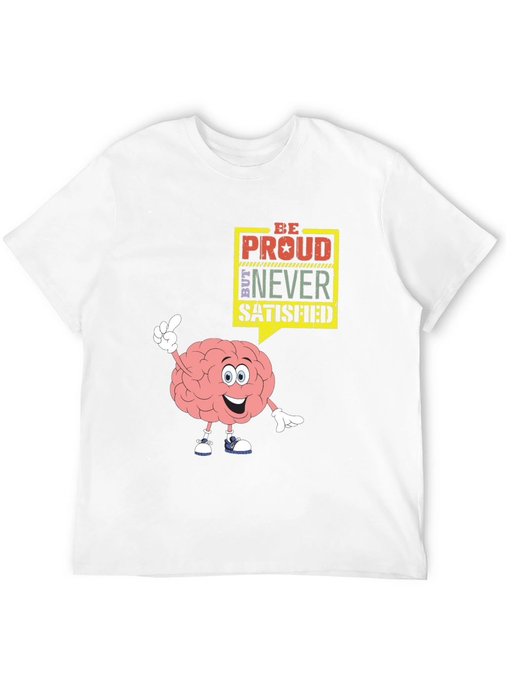 Be Proud Never Satisfied Graphic T-Shirt