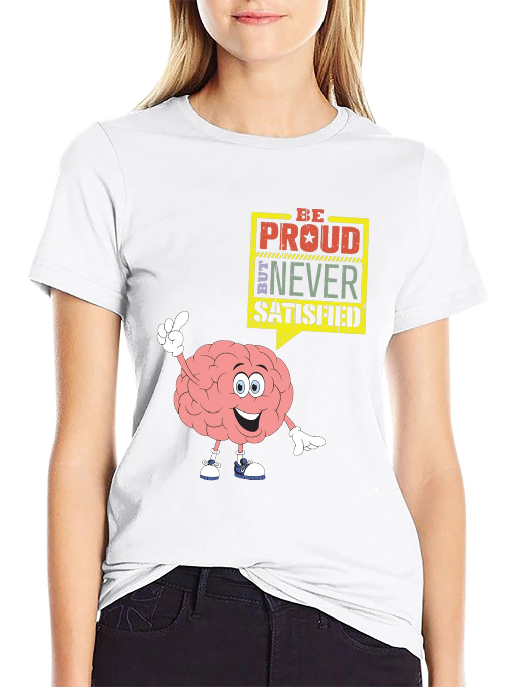 Be Proud Never Satisfied Graphic T-Shirt