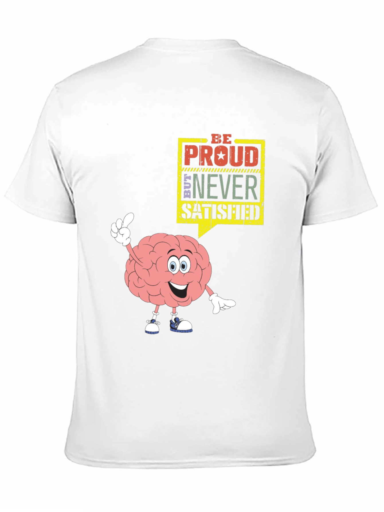 Be Proud Never Satisfied Graphic T-Shirt