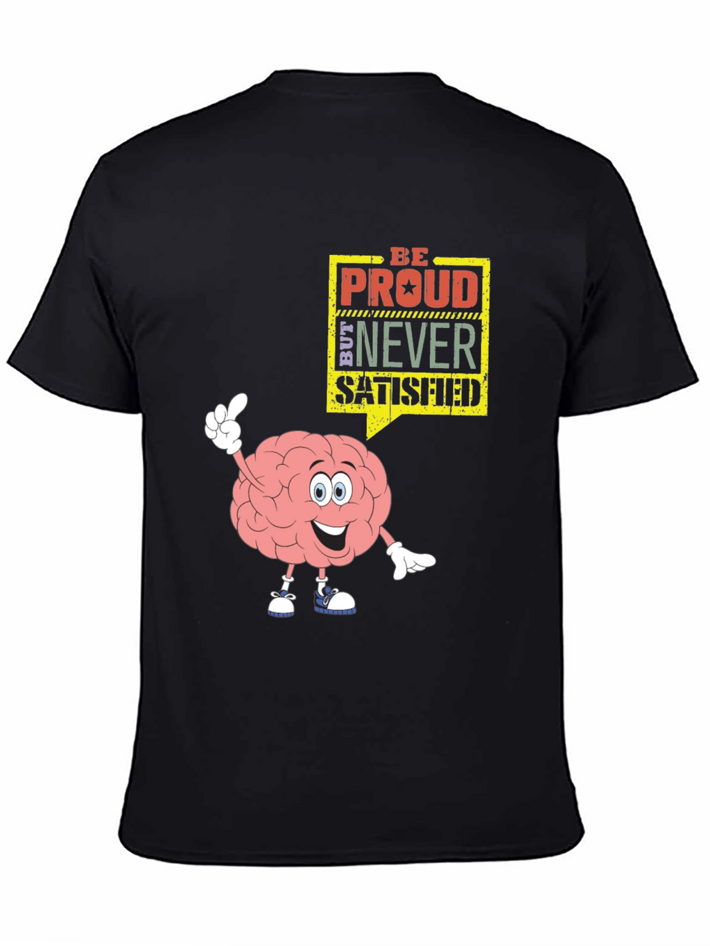 Be Proud Never Satisfied Graphic T-Shirt