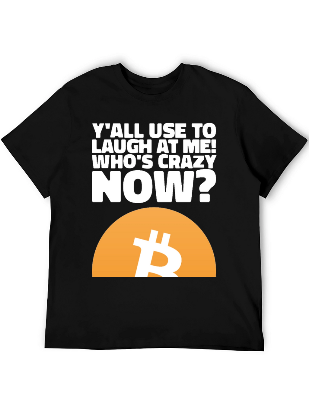 Bitcoin T-Shirt - Whos Crazy Now?