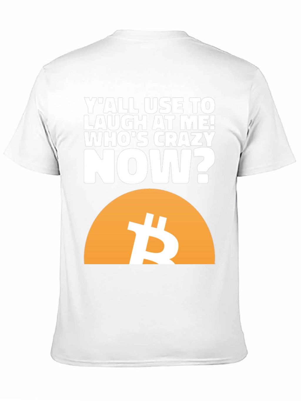 Bitcoin T-Shirt - Whos Crazy Now?