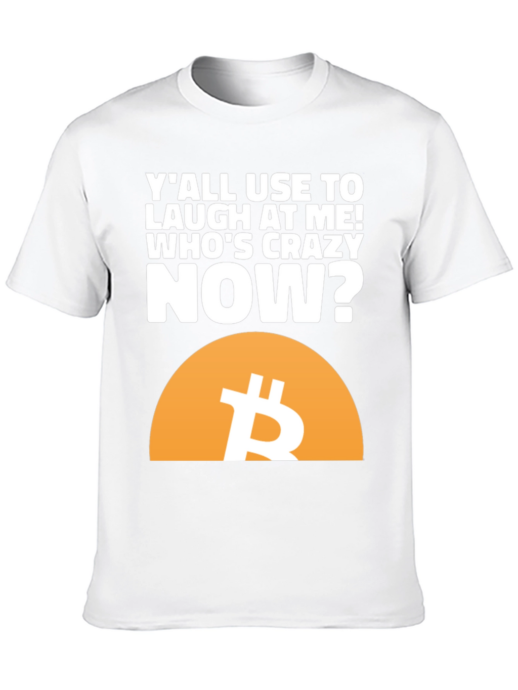 Bitcoin T-Shirt - Whos Crazy Now?
