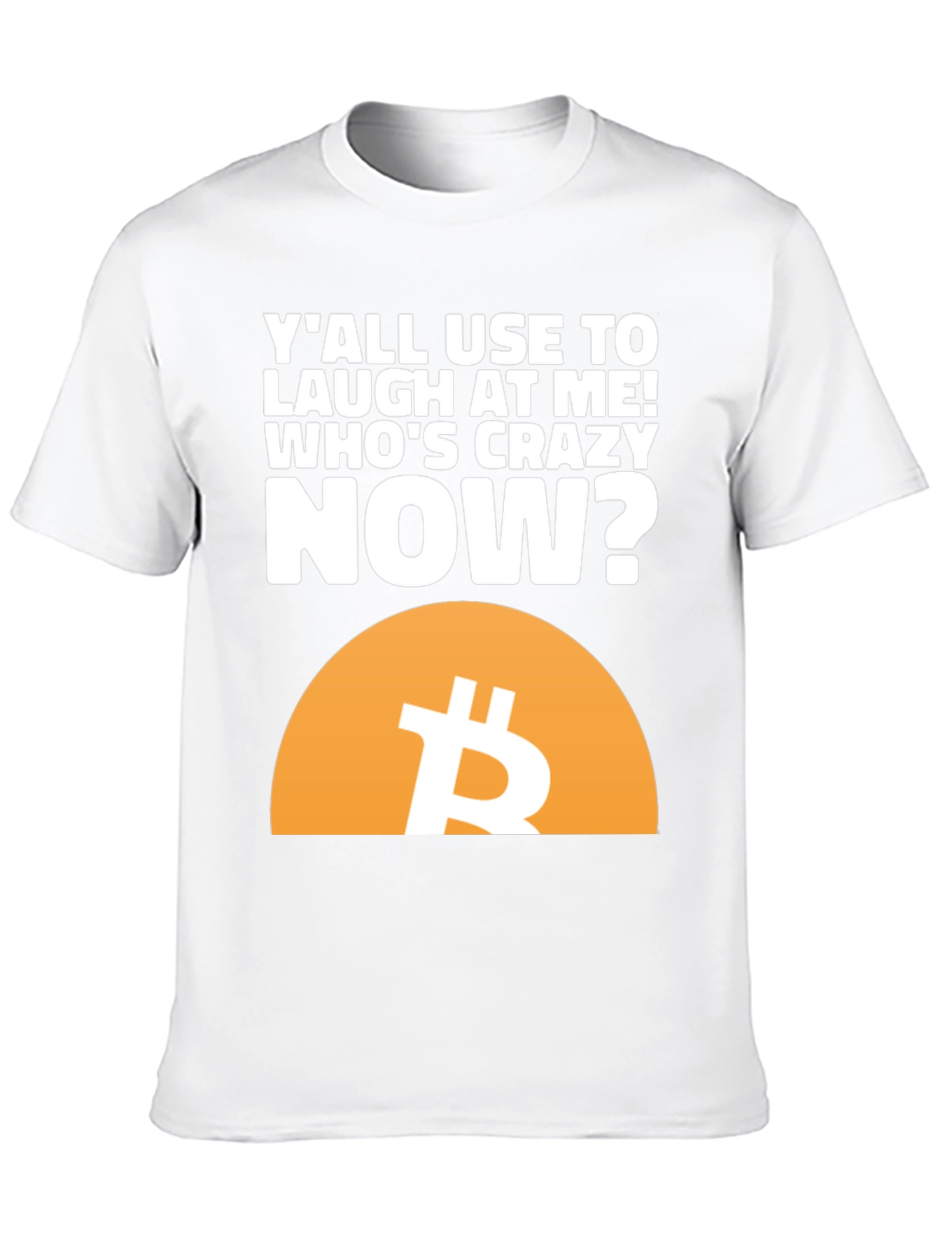 Bitcoin T-Shirt - Whos Crazy Now?
