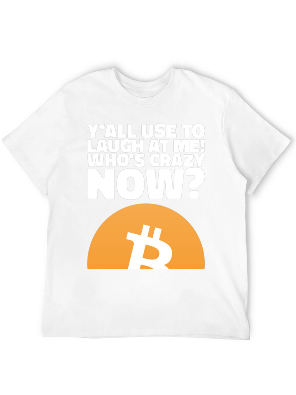 Bitcoin T-Shirt - Whos Crazy Now?