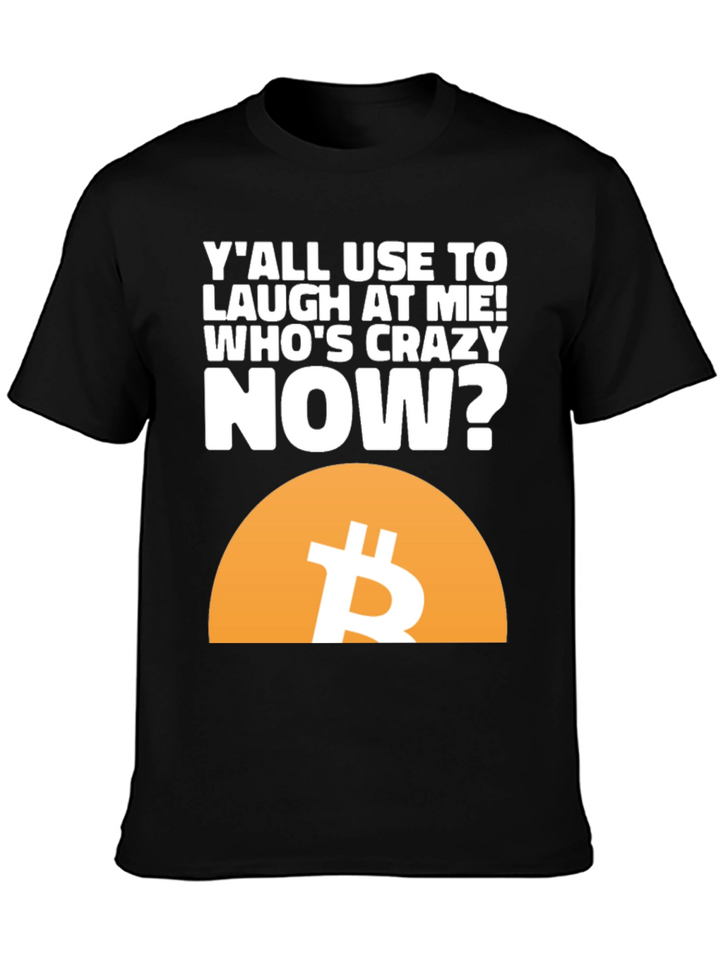 Bitcoin T-Shirt - Whos Crazy Now?