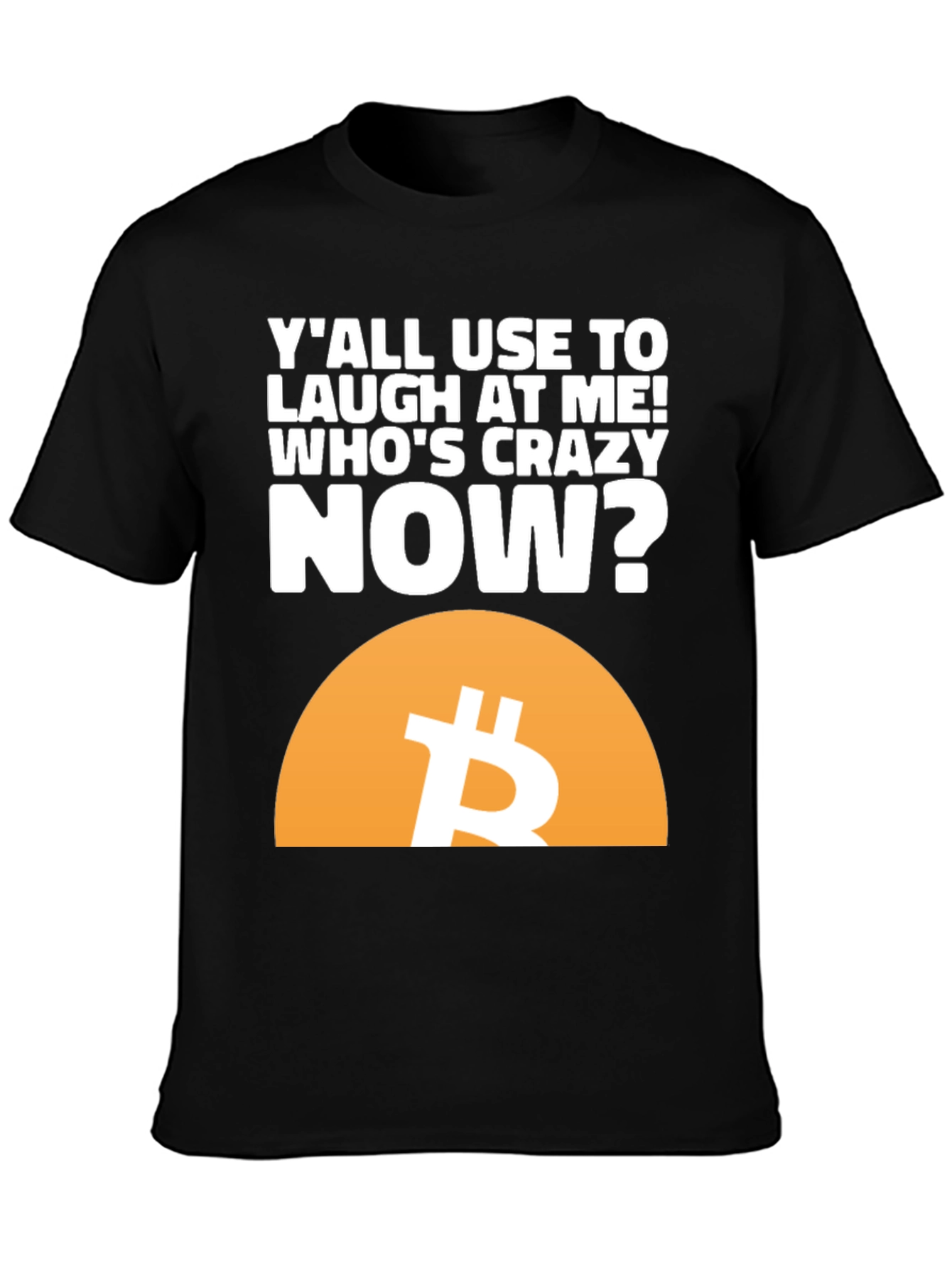 Bitcoin T-Shirt - Whos Crazy Now?