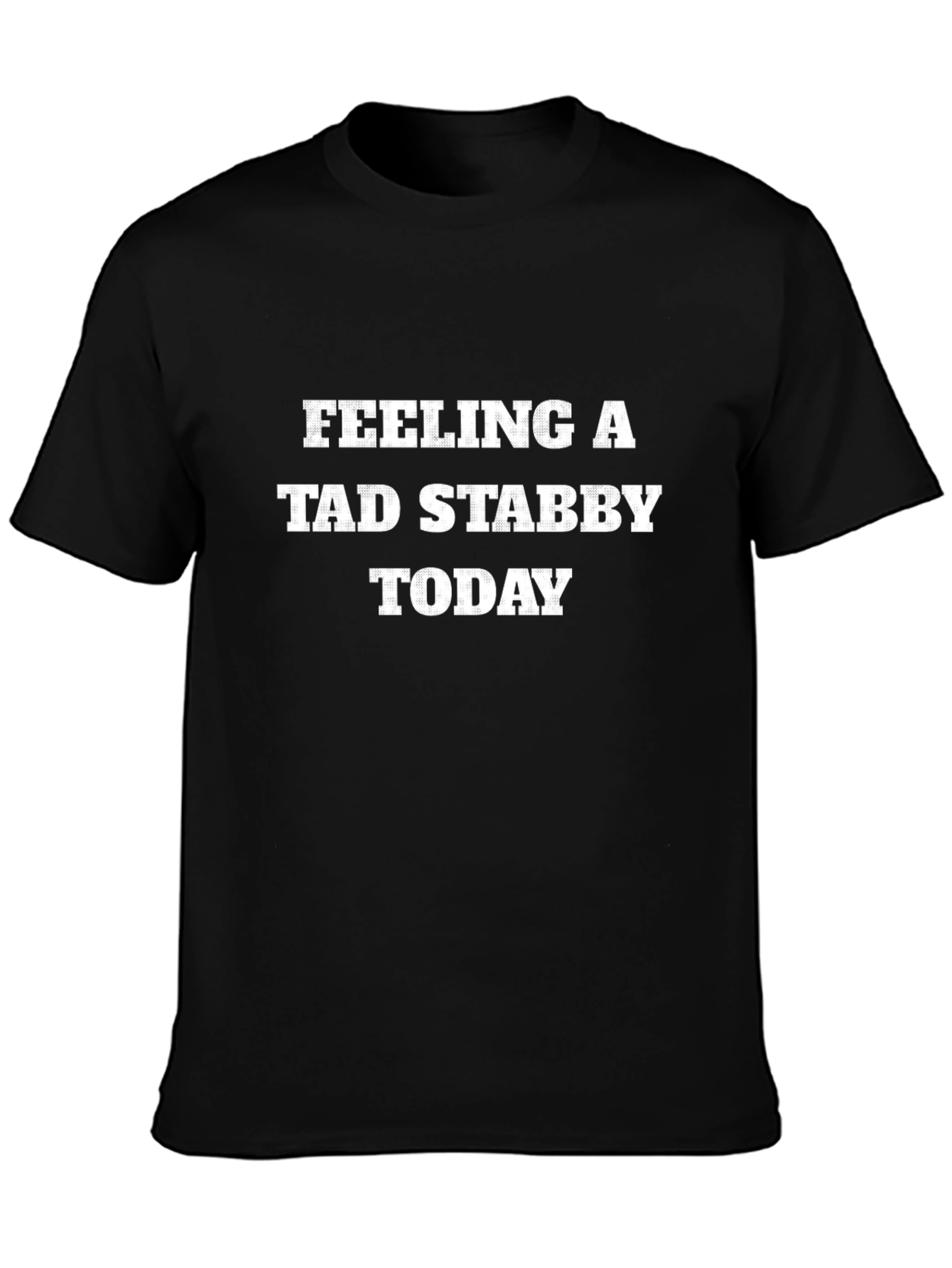 Feeling a Tad Stabby Today T-Shirt