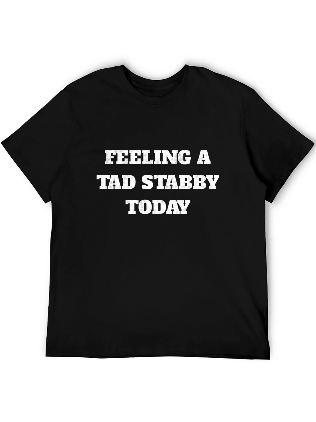 Feeling a Tad Stabby Today T-Shirt