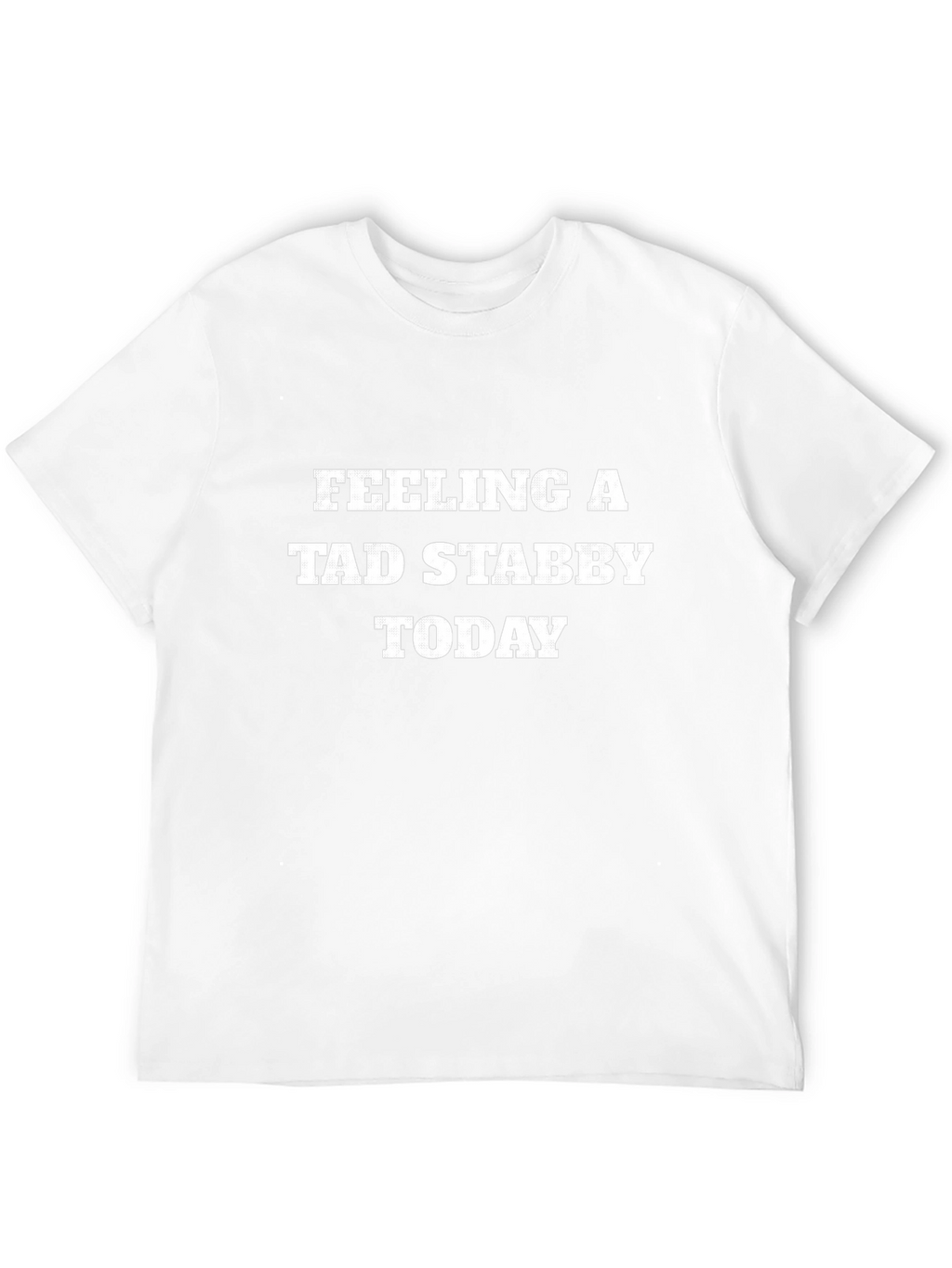 Feeling a Tad Stabby Today T-Shirt