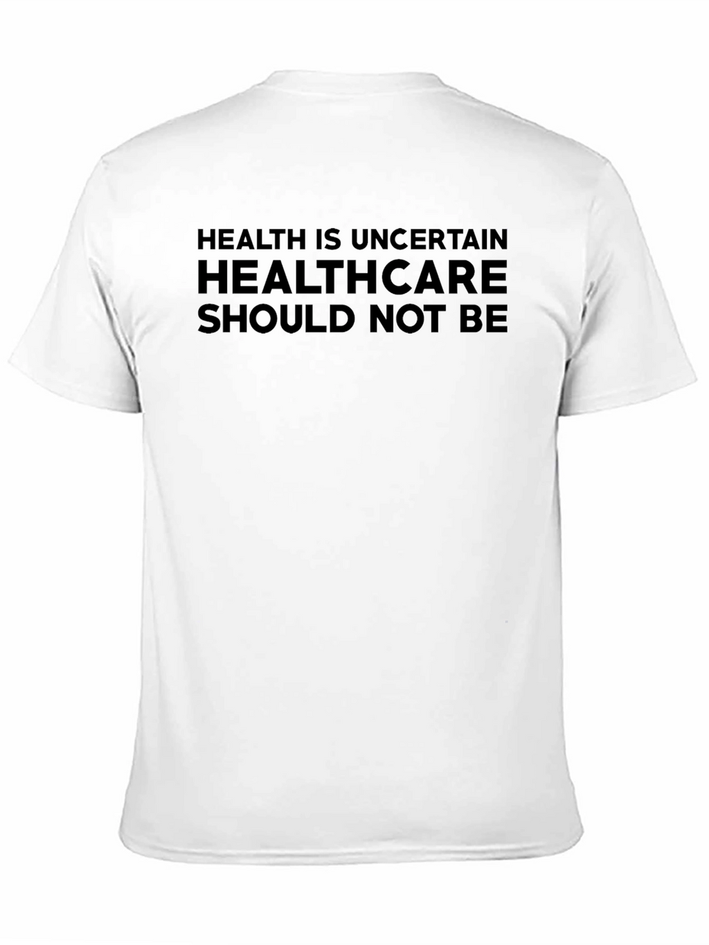 Health is Uncertain Slogan T-Shirt