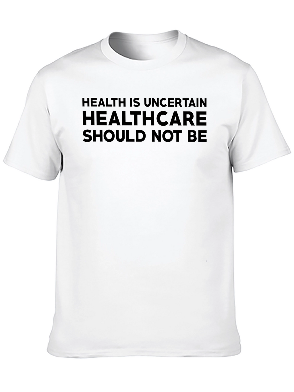 Health is Uncertain Slogan T-Shirt