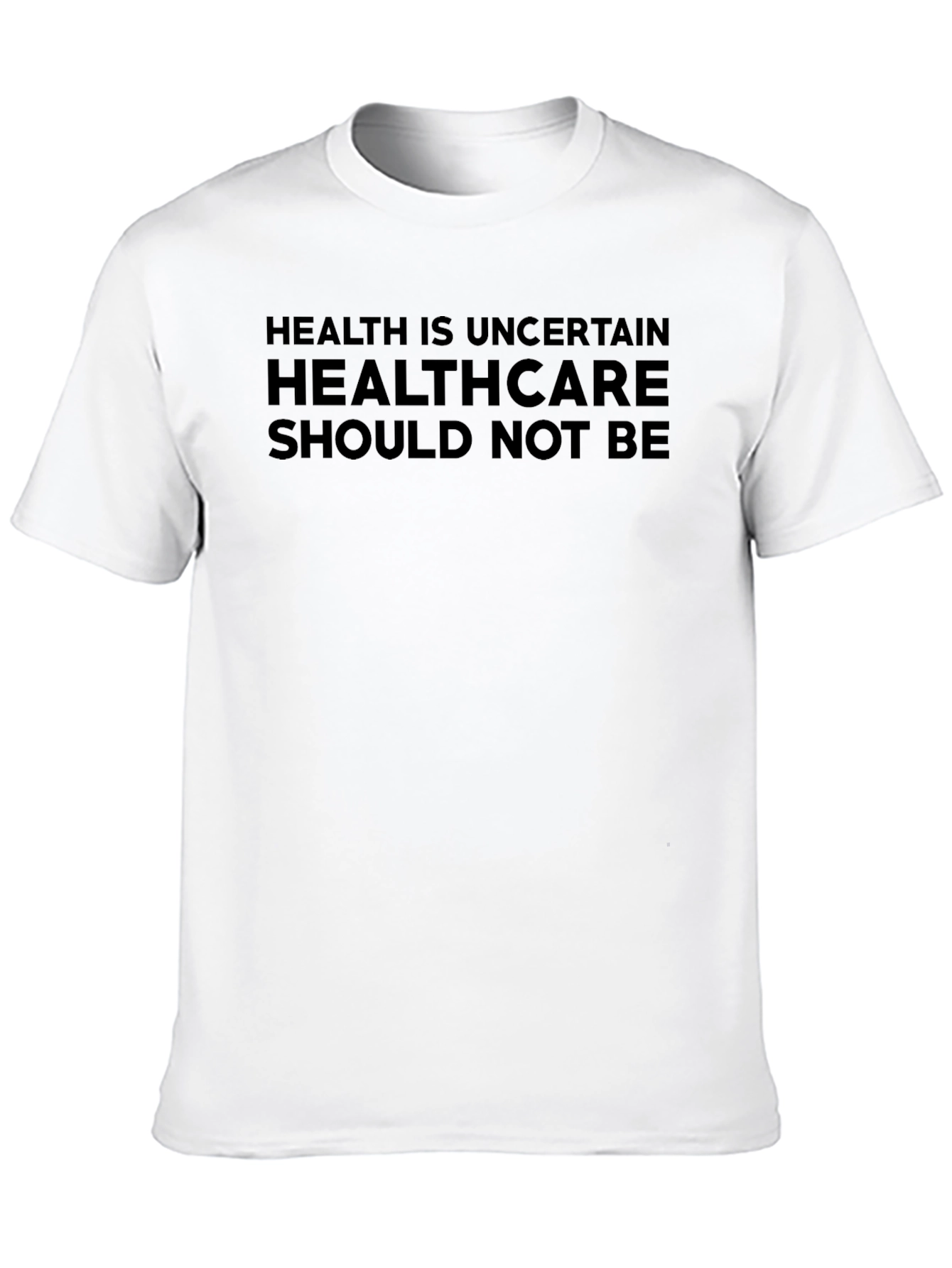 Health is Uncertain Slogan T-Shirt