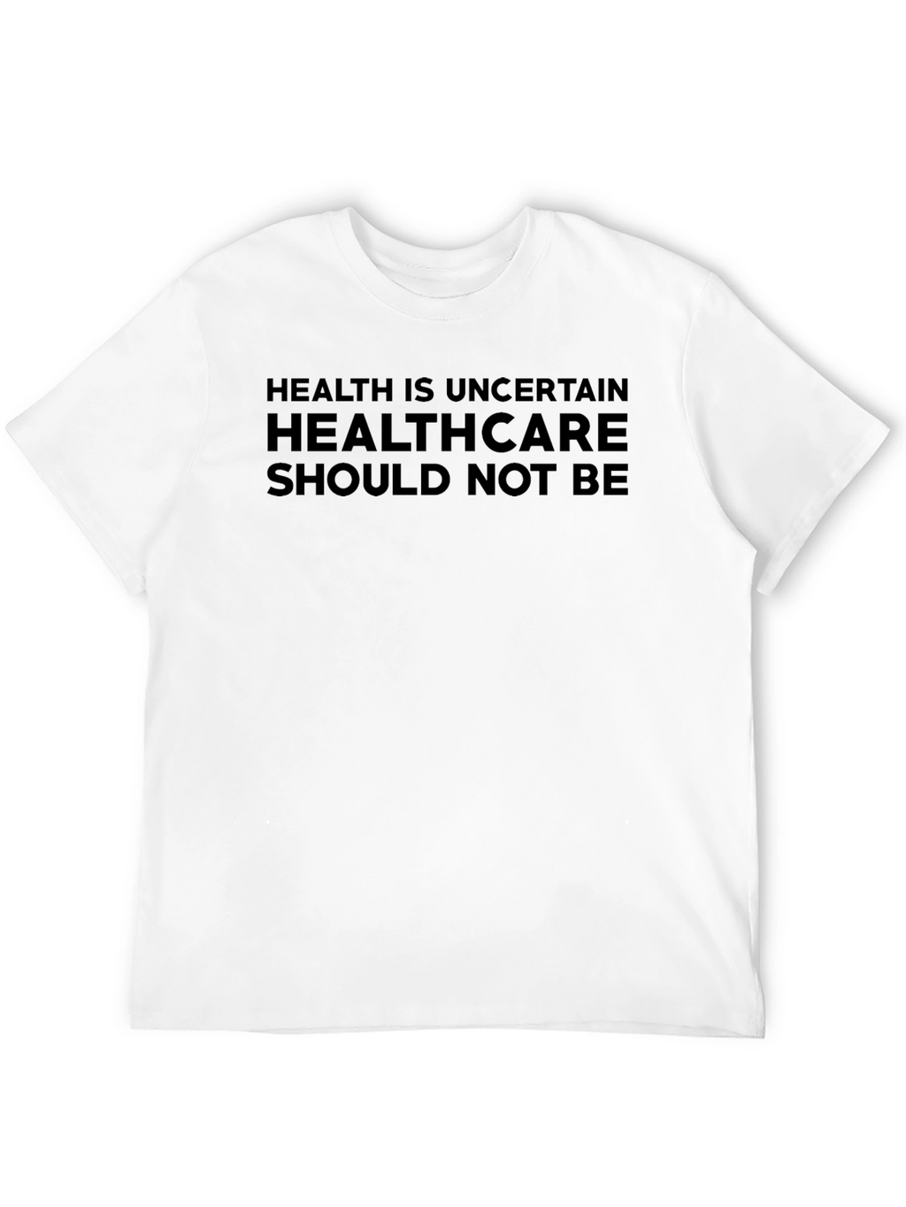 Health is Uncertain Slogan T-Shirt