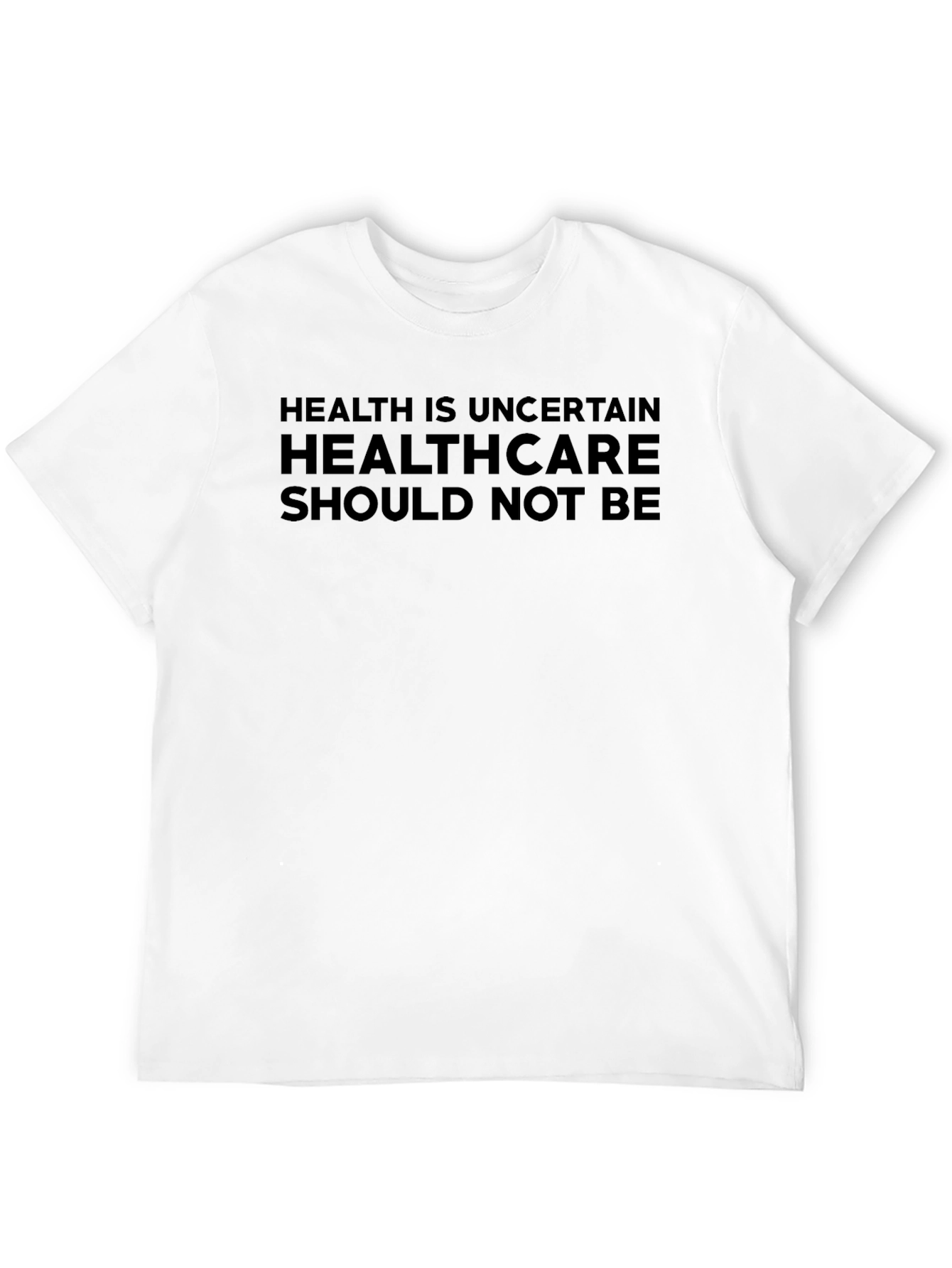 Health is Uncertain Slogan T-Shirt